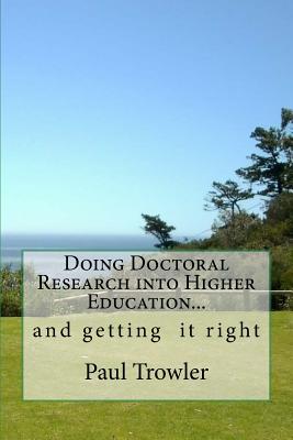 Doing Doctoral Research Into Higher Education... and Getting It Right. - Trowler, Prof Paul R