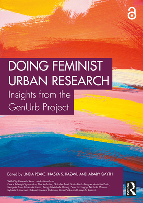 Doing Feminist Urban Research: Insights from the GenUrb Project - Peake, Linda (Editor), and Razavi, Nasya S (Editor), and Smyth, Araby (Editor)