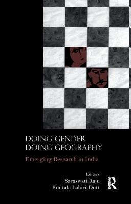 Doing Gender, Doing Geography: Emerging Research in India - Raju, Saraswati (Editor), and Lahiri-Dutt, Kuntala (Editor)