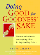 Doing Good for Goodness' Sake: Heartwarming Stories and Inspiring Ideas to Help You Help Others - Zikman, Steve, and Goodwin, Robert (Afterword by), and Points of Light Foundation (Afterword by)