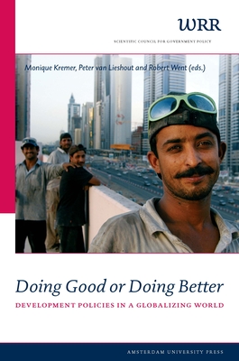 Doing Good or Doing Better: Development Policies in a Globalising World - Wetenschappelijke Raad Voor Het Regeringsbeleid, and Kremer, Monique (Editor), and Went, Robert (Editor)