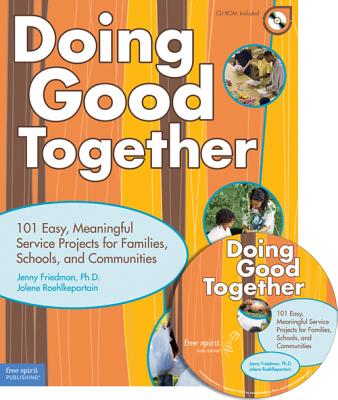Doing Good Together: 101 Easy, Meaningful Service Projects for Families, Schools, and Communities - Friedman, Jenny, and Roehlkepartain, Jolene L
