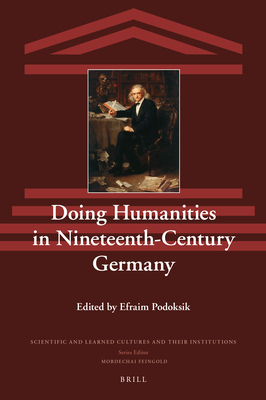 Doing Humanities in Nineteenth-Century Germany - Podoksik, Efraim