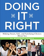 Doing It Right: Making Smart, Safe, and Satisfying Choices about Sex - Pardes, Bronwen
