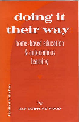 Doing it Their Way: Home-Based Education and Autonomous Education - Fortune-Wood, Jan