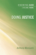 Doing Justice: Knowing God, Volume 4