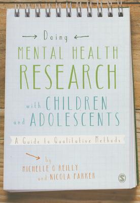 Doing Mental Health Research with Children and Adolescents: A Guide to Qualitative Methods - OReilly, Michelle, and Kiyimba, Nikki