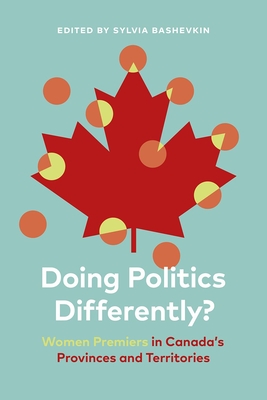 Doing Politics Differently?: Women Premiers in Canada's Provinces and Territories - Bashevkin, Sylvia (Editor)