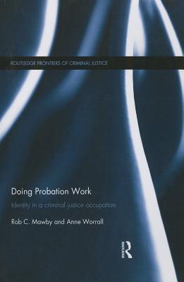 Doing Probation Work: Identity in a Criminal Justice Occupation - Mawby, Rob, and Worrall, Anne