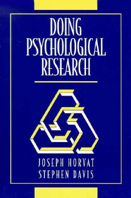 Doing Psychological Research - Horvat, Joseph, and Davis, Stephen F, Dr., and Davis, Stephen