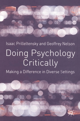 Doing Psychology Critically: Making a Difference in Diverse Settings - Prilleltensky, Isaac, Dr., and Nelson, Geoffrey