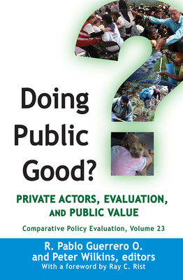 Doing Public Good?: Private Actors, Evaluation, and Public Value - Guerrero O, R Pablo (Editor), and Wilkins, Peter (Editor)