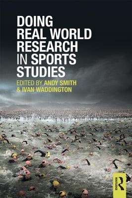 Doing Real World Research in Sports Studies - Smith, Andy (Editor), and Waddington, Ivan (Editor)