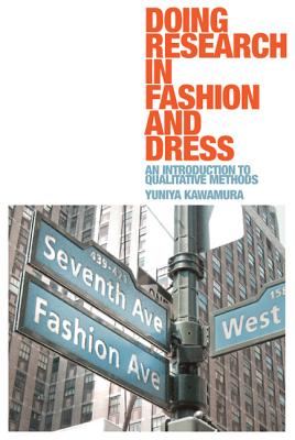 Doing Research in Fashion and Dress: An Introduction to Qualitative Methods - Kawamura, Yuniya