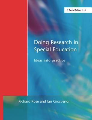 Doing Research in Special Education: Ideas into Practice - Rose, Richard, and Grosvenor, Ian