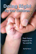 Doing Right by Our Children: Their Future Depends on You and Me