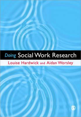 Doing Social Work Research - Hardwick, Louise, and Worsley, Aidan