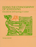 Doing the Ethnography of Schooling: Educational Anthropology in Action - Spindler, George G (Editor)