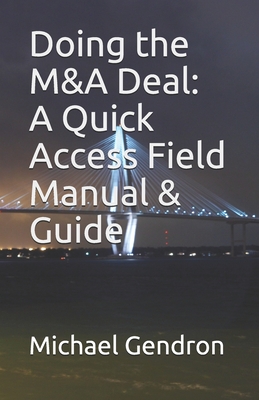 Doing the M&A Deal: A Quick Access Field Manual & Guide - Gendron, Michael P