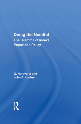 Doing the Needful: The Dilemma of India's Population Policy - Narayana, G