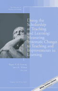 Doing the Scholarship of Teaching and Learning, Measuring Systematic Changes to Teaching and Improvements in Learning: New Directions for Teaching and Learning, Number 136
