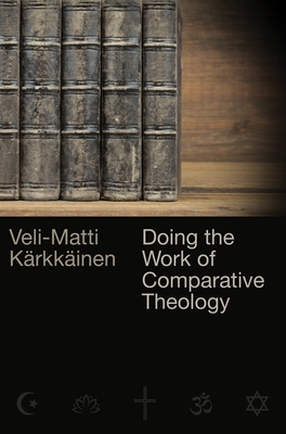 Doing the Work of Comparative Theology: A Primer for Christians - Krkkinen, Veli-Matti