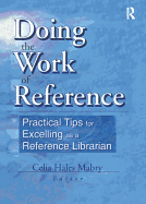 Doing the Work of Reference: Practical Tips for Excelling as a Reference Librarian
