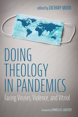 Doing Theology in Pandemics - Moon, Zachary (Editor), and Lightsey, Pamela R (Foreword by)