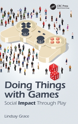 Doing Things with Games: Social Impact Through Play - Grace, Lindsay
