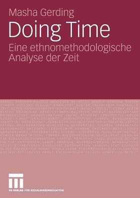 Doing Time: Eine Ethnomethodologische Analyse Der Zeit - Gerding, Masha