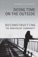 Doing Time on the Outside: Deconstructing the Benevolent Community