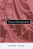 Doing Visual Ethnography: Images, Media and Representation in Research - Pink, Sarah