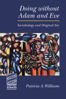 Doing Without Adam and Eve: Sociobiology and Original Sin - Williams, Patricia a