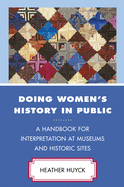 Doing Women's History in Public: A Handbook for Interpretation at Museums and Historic Sites