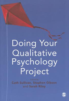 Doing Your Qualitative Psychology Project - Sullivan, Cath (Editor), and Gibson, Stephen (Editor), and Riley, Sarah (Editor)