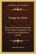 Doings In China: Being The Personal Narrative Of An Officer Engaged In The Late Chinese Expedition (1843)