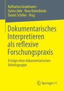 Dokumentarisches Interpretieren ALS Reflexive Forschungspraxis: Ertr?ge Einer Dokumentarischen Arbeitsgruppe