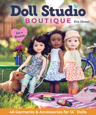 Doll Studio Boutique: Sew a Wardrobe; 46 Garments & Accessories for 14" Dolls - Hentzel, Erin