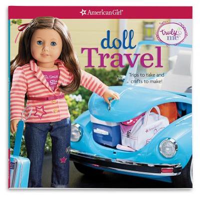 Doll Travel: Trips to Take and Crafts to Make! - Magruder, Trula