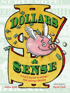 Dollars and Sense: A Kid's Guide to Using--Not Losing--Money