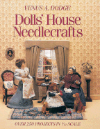 Doll's House Needlecrafts: Over 250 Projects in 1/12 Scale - Dodge, Venus A, and Hawkins, Sue
