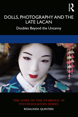 Dolls, Photography and the Late Lacan: Doubles Beyond the Uncanny - Quintieri, Rosalinda