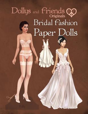 Dollys and Friends Originals Bridal Fashion Paper Dolls: Romantic Wedding Dresses Paper Doll Collection - Friends, Dollys and