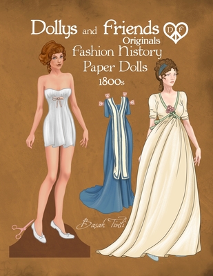 Dollys and Friends Originals Fashion History Paper Dolls, 1800s: Fashion Activity Dress Up Collection of Empire and Regency Costumes - Tinli, Basak