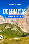 Dolomitas Gua de Viaje 2024: Viajes inolvidables a travs del pas de las maravillas montaosas de Italia