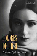 Dolores del Ro: Beauty in Light and Shade