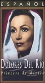 Dolores del Rio: Princesa de Mexico