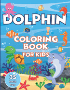 Dolphin Coloring Book for Kids - 35 Pages Fun: Sea Animal Coloring Pages for Kids in Kindergarten & Preschool (kids ages 3-5 & kids ages 4-8)