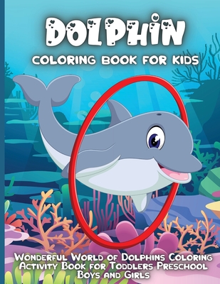 Dolphin Coloring Book For Kids: An Kids Dolphin Coloring Book with Beautiful Deepsea, Adorable Animals, Fun Undersea, and Relaxing Dolphins Designs - Silva, Emma