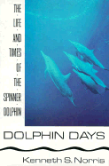 Dolphin Days: The Life and Times of the Spinner Dolphin - Norris, Kenneth S, Professor